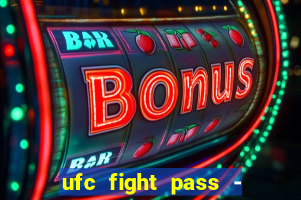 ufc fight pass - tv ao vivo