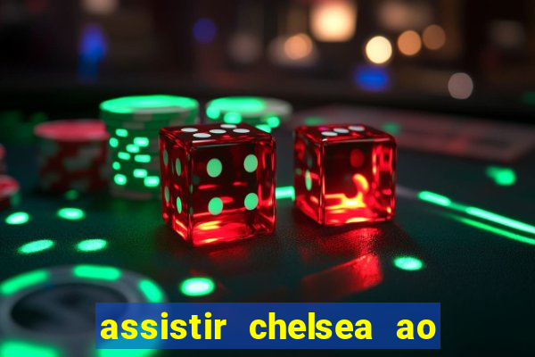 assistir chelsea ao vivo futemax