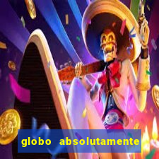 globo absolutamente tudo com