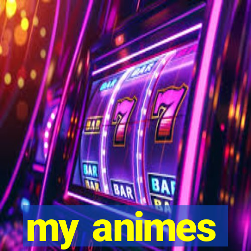 my animes