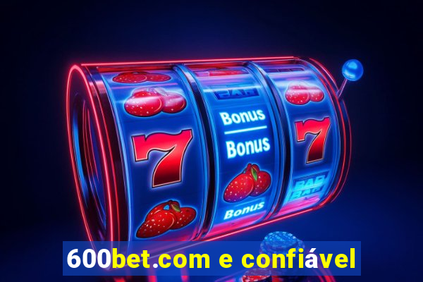 600bet.com e confiável