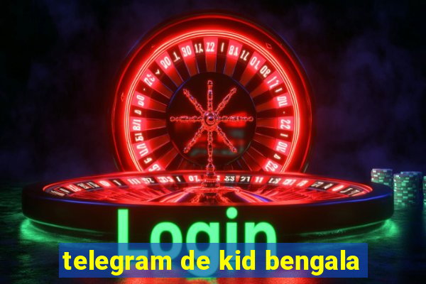 telegram de kid bengala