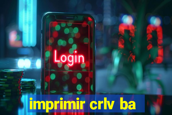 imprimir crlv ba