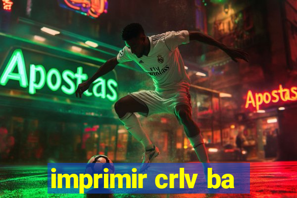 imprimir crlv ba