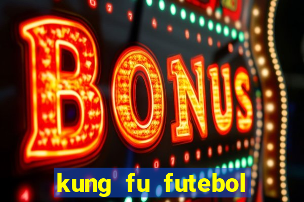 kung fu futebol clube online