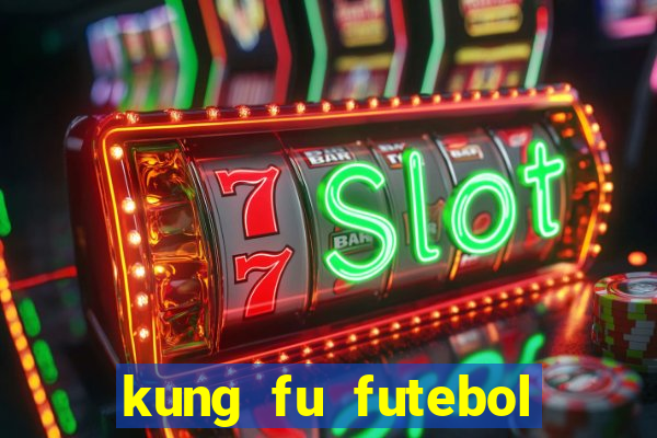 kung fu futebol clube online