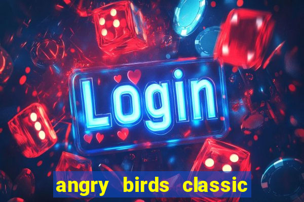 angry birds classic 1.0 apk