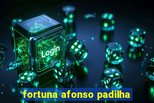 fortuna afonso padilha