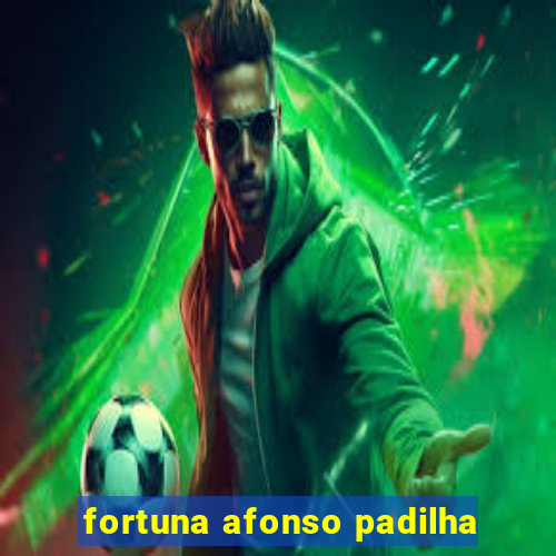 fortuna afonso padilha