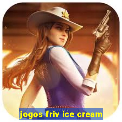 jogos friv ice cream