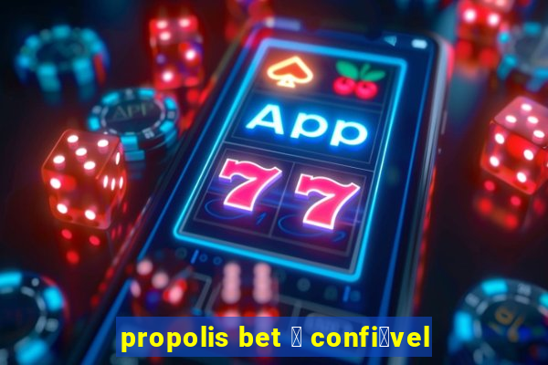 propolis bet 茅 confi谩vel