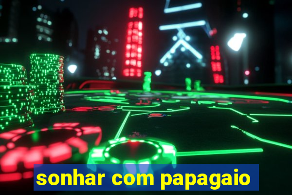 sonhar com papagaio