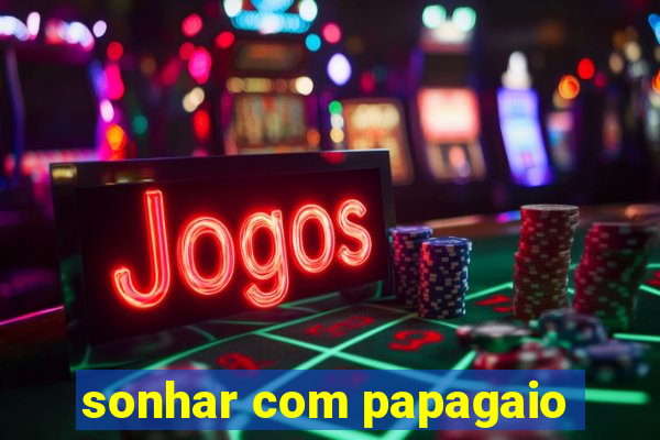 sonhar com papagaio