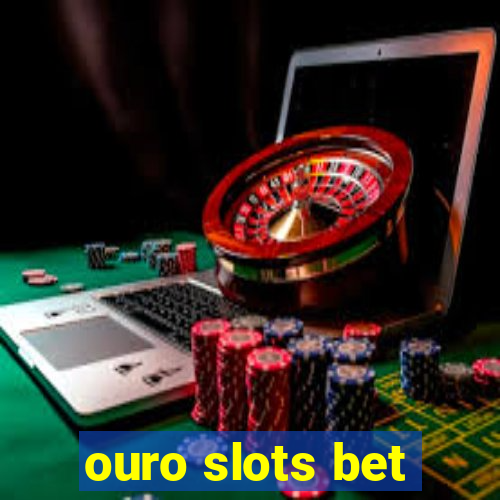 ouro slots bet