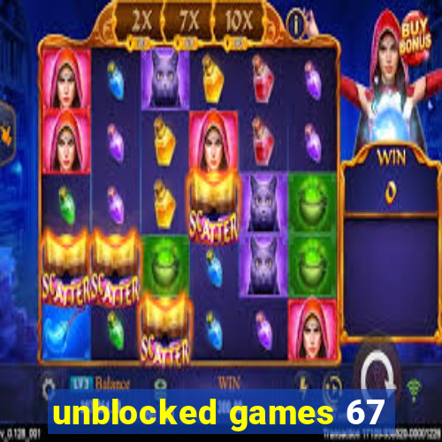 unblocked games 67