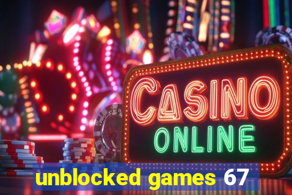 unblocked games 67