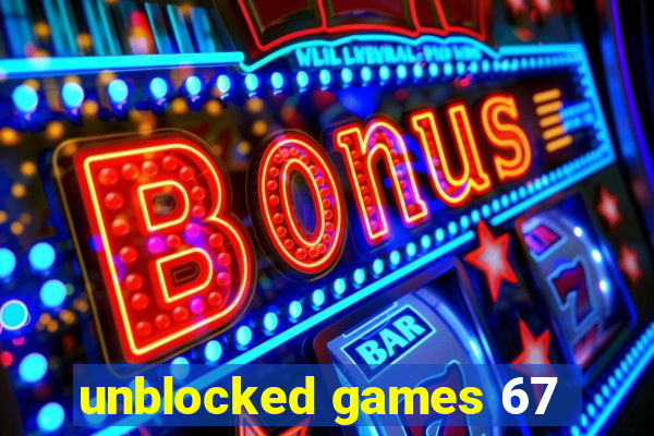 unblocked games 67