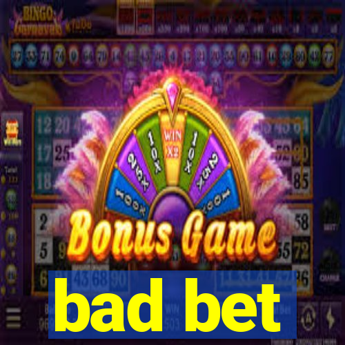 bad bet