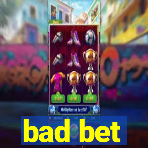 bad bet