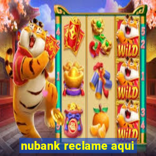 nubank reclame aqui