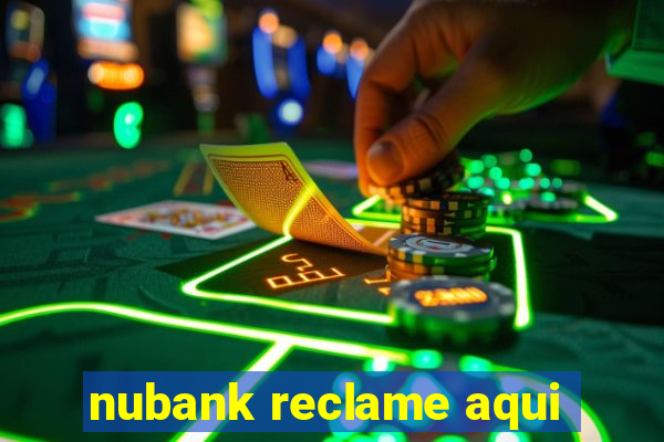 nubank reclame aqui