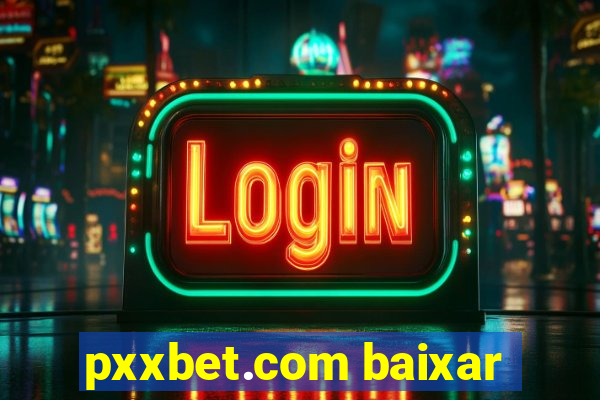 pxxbet.com baixar