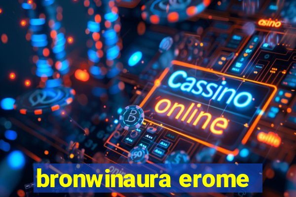 bronwinaura erome