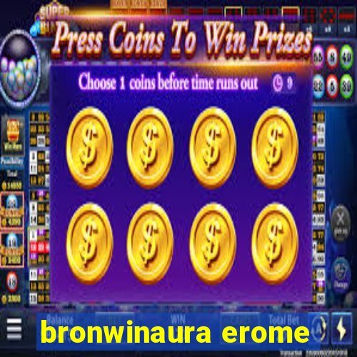 bronwinaura erome