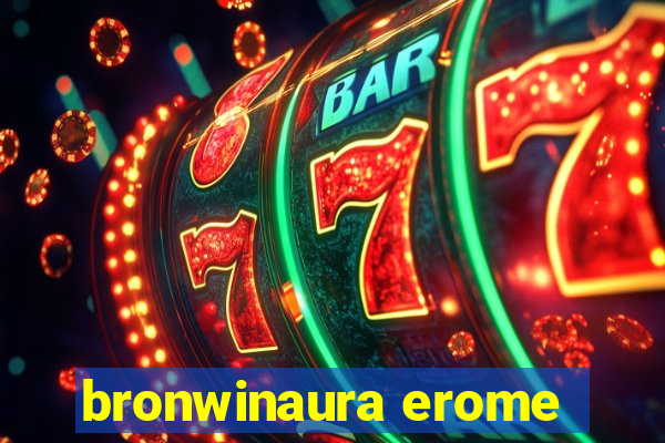 bronwinaura erome