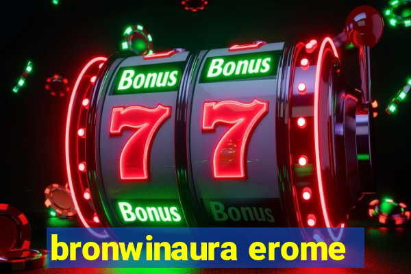 bronwinaura erome