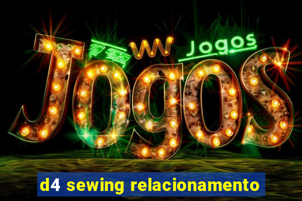 d4 sewing relacionamento