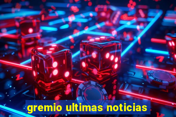 gremio ultimas noticias