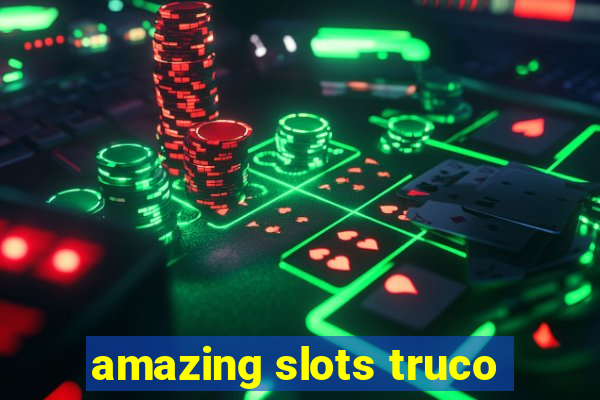 amazing slots truco