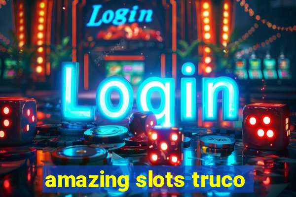 amazing slots truco