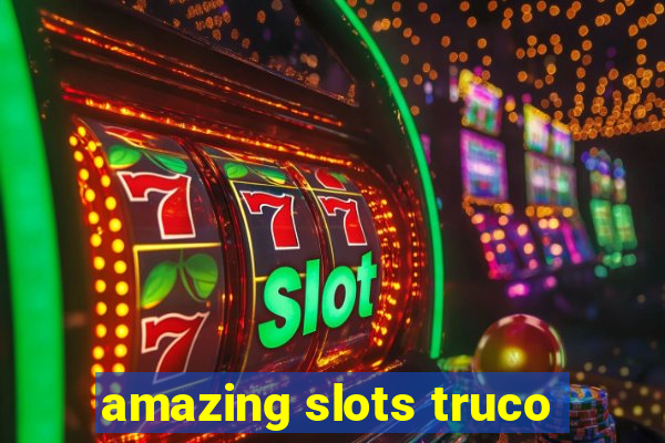 amazing slots truco