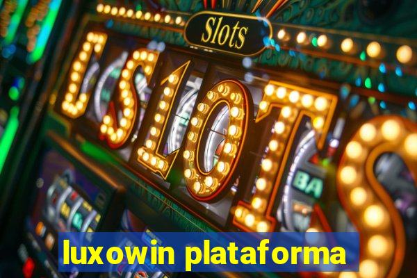 luxowin plataforma