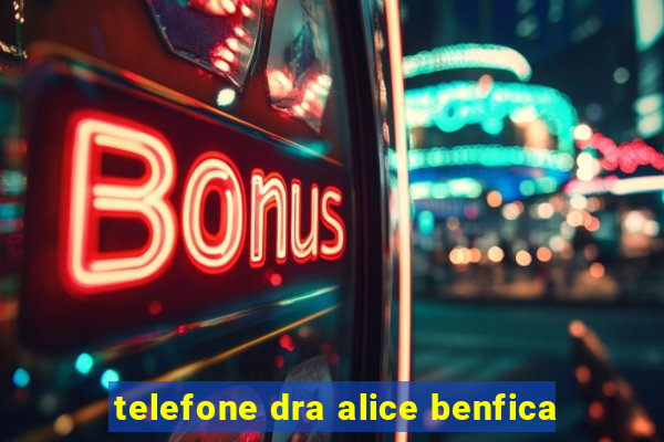 telefone dra alice benfica