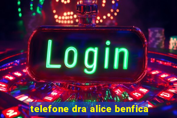 telefone dra alice benfica