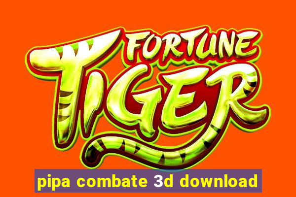 pipa combate 3d download