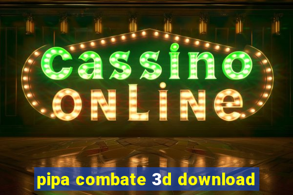 pipa combate 3d download