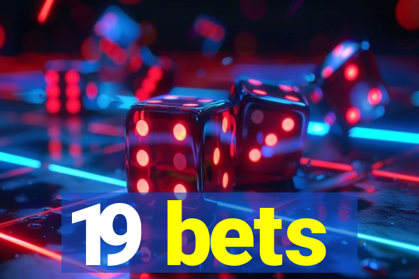 19 bets