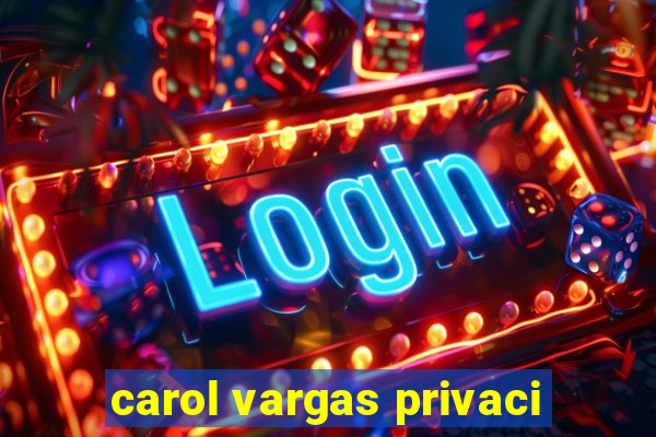 carol vargas privaci