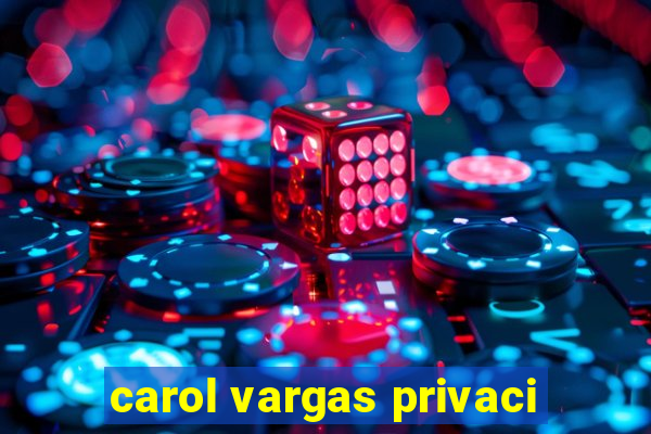 carol vargas privaci