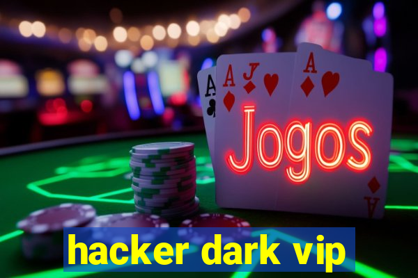 hacker dark vip