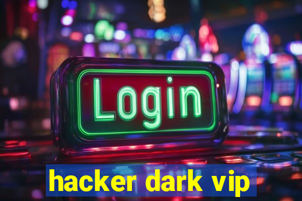 hacker dark vip