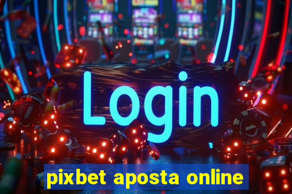 pixbet aposta online