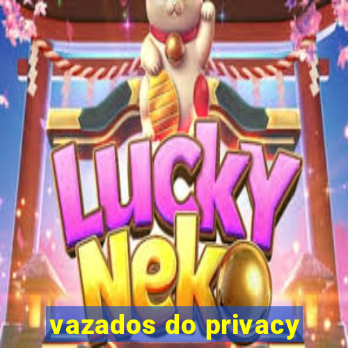 vazados do privacy