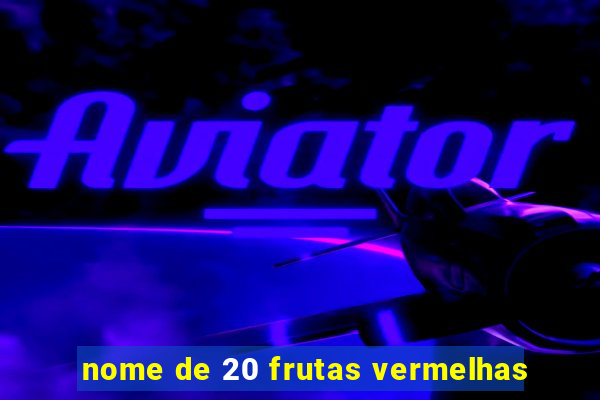 nome de 20 frutas vermelhas