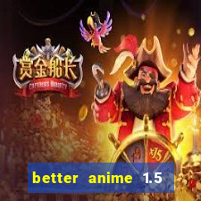 better anime 1.5 apk download