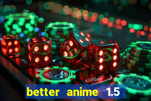 better anime 1.5 apk download